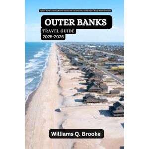 Brooke, Williams Q. Outer Banks Travel Guide 2025-2026: Explore North Carolina’s Barrier Islands with Local Secrets, Insider Tips & Ready-Made Itineraries (Immersive ... Guides for Local Secrets & Real Adventures) Brooke, Williams Q. Outer Banks Travel Guide 2025-2026: Explore North Carolina’s Barrier Islands with Local Secrets, Insider Tips & Ready-Made Itineraries (Immersive ... Guides for Local Secrets & Real Adventures)