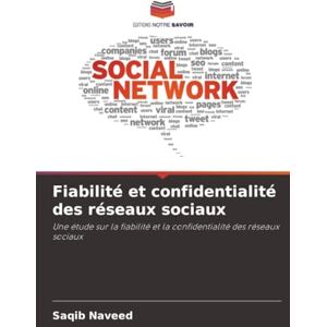 Naveed, Saqib Fiabilité et confidentialité des réseaux sociaux: Une étude sur la fiabilité et la confidentialité des réseaux sociaux Naveed, Saqib Fiabilité et confidentialité des réseaux sociaux: Une étude sur la fiabilité et la confidentialité des réseaux sociaux