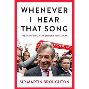 Martin Broughton Whenever I Hear That Song: The memoir of a very British businessman Martin Broughton Whenever I Hear That Song: The memoir of a very British businessman