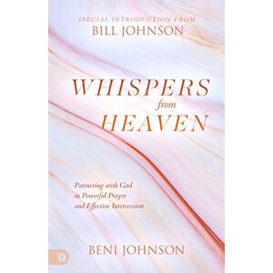 Johnson, Beni Whispers from Heaven: Partnering with God in Powerful Prayer and Effective Intercession Johnson, Beni Whispers from Heaven: Partnering with God in Powerful Prayer and Effective Intercession