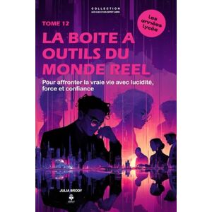 Brody, Julia La boîte à outils du monde réel: Pour affronter la vraie vie avec lucidité, force et confiance. Pour les adolescents et jeunes adultes de 15 à 20 ans (LES CLES D'UN ESPRIT LIBRE Les années lycée) Brody, Julia La boîte à outils du monde réel: Pour affronter la vraie vie avec lucidité, force et confiance. Pour les adolescents et jeunes adultes de 15 à 20 ans (LES CLES D'UN ESPRIT LIBRE Les années lycée)