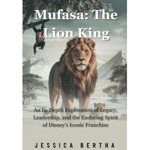 Bertha, Jessica Mufasa: The Lion King: An In-Depth Exploration of Legacy, Leadership, and the Enduring Spirit of Disney’s Iconic Franchise (Unveil the Magic of Movies & Series With Jessica) Bertha, Jessica Mufasa: The Lion King: An In-Depth Exploration of Legacy, Leadership, and the Enduring Spirit of Disney’s Iconic Franchise (Unveil the Magic of Movies & Series With Jessica)