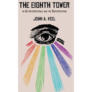 Keel, John a The Eighth Tower: On Ultraterrestrials and the Superspectrum Keel, John a The Eighth Tower: On Ultraterrestrials and the Superspectrum