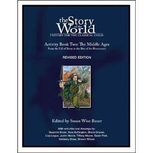 Bauer, Susan Wise Story of the World, Vol. 2, Activity Book – History for the Classical Child: The Middle Ages: 0 Bauer, Susan Wise Story of the World, Vol. 2, Activity Book – History for the Classical Child: The Middle Ages: 0
