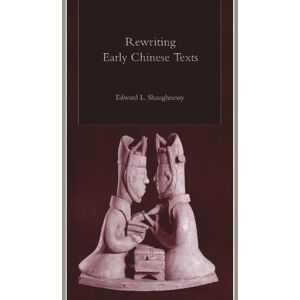 Shaughnessy, Edward L. Rewriting Early Chinese Texts (Suny Series in Chinese Philosophy and Culture) Shaughnessy, Edward L. Rewriting Early Chinese Texts (Suny Series in Chinese Philosophy and Culture)