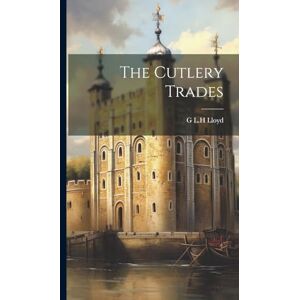 Lloyd, G L H The Cutlery Trades Lloyd, G L H The Cutlery Trades