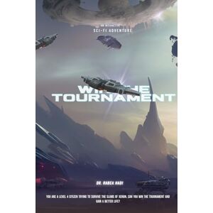 Hadi, Dr. Rabea Choose Your Quest To Win the Tournament (Part 1 of 2): An Interactive Sci-fi Adventure Hadi, Dr. Rabea Choose Your Quest To Win the Tournament (Part 1 of 2): An Interactive Sci-fi Adventure