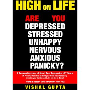 Gupta, Vishal HIGH ON LIFE: Are you Depressed, Stressed ,Anxious, Nervous, Panicky, Unhappy? A Personal Account of how I beat Depression of 7 years. 20 Powerful ... Health Meditation Depression Happiness) Gupta, Vishal HIGH ON LIFE: Are you Depressed, Stressed ,Anxious, Nervous, Panicky, Unhappy? A Personal Account of how I beat Depression of 7 years. 20 Powerful ... Health Meditation Depression Happiness)