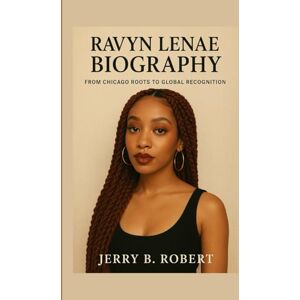 B. Robert, Jerry Ravyn Lenae Biography: From Chicago Roots to Global Recognition B. Robert, Jerry Ravyn Lenae Biography: From Chicago Roots to Global Recognition