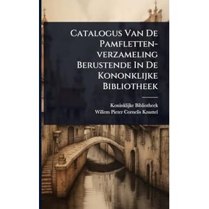 (Netherlands), Koninklijke Bibliotheek Catalogus Van De Pamfletten-verzameling Berustende In De Kononklijke Bibliotheek (Netherlands), Koninklijke Bibliotheek Catalogus Van De Pamfletten-verzameling Berustende In De Kononklijke Bibliotheek