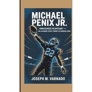 M. Varnado, Joseph MICHAEL PENIX JR.: From Setbacks to Spotlight — In a Game That Tried to Break Him M. Varnado, Joseph MICHAEL PENIX JR.: From Setbacks to Spotlight — In a Game That Tried to Break Him
