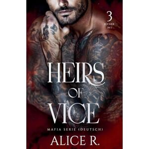 Deutsch, Alice R Heirs of Vice Mafia Serie, 3 Bücher in 1! (Deutsch): 0 (Heirs of Vice (Deutsch)) Deutsch, Alice R Heirs of Vice Mafia Serie, 3 Bücher in 1! (Deutsch): 0 (Heirs of Vice (Deutsch))