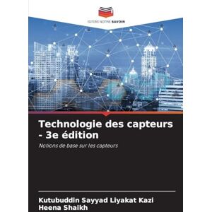 Kazi, Kutubuddin Sayyad Liyakat Technologie des capteurs 3e édition: Notions de base sur les capteurs Kazi, Kutubuddin Sayyad Liyakat Technologie des capteurs 3e édition: Notions de base sur les capteurs