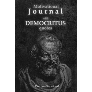 Educational, Pavcon Motivational JOURNAL with DEMOCRITUS quotes: Let the wisdom of the Greek philosopher guide you in life! Educational, Pavcon Motivational JOURNAL with DEMOCRITUS quotes: Let the wisdom of the Greek philosopher guide you in life!