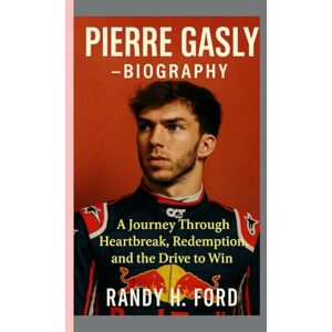 H.FORD, RANDY PIERRE GASLY BIOGRAPHY: A Journey Through Heartbreak, Redemption, and the Drive to Win. H.FORD, RANDY PIERRE GASLY BIOGRAPHY: A Journey Through Heartbreak, Redemption, and the Drive to Win.