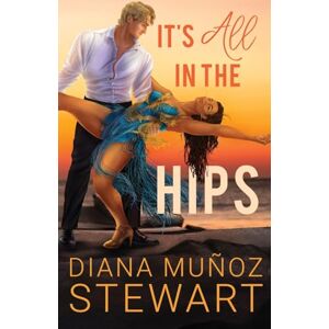 Muñoz Stewart, Diana It's All in the Hips Muñoz Stewart, Diana It's All in the Hips
