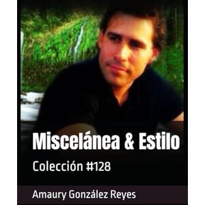 González Reyes, Sr. Amaury Miscelánea & Estilo: Colección #128 González Reyes, Sr. Amaury Miscelánea & Estilo: Colección #128