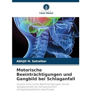 Satralkar, Abhijit N Motorische Beeinträchtigungen und Gangbild bei Schlaganfall: Analyse motorischer Beeinträchtigungen, die die Gangparameter bei hemiparetischen Schlaganfallpatienten beeinflussen Satralkar, Abhijit N Motorische Beeinträchtigungen und Gangbild bei Schlaganfall: Analyse motorischer Beeinträchtigungen, die die Gangparameter bei hemiparetischen Schlaganfallpatienten beeinflussen