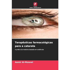 Al-Mosawi, Aamir Terapêuticas farmacológicas para a catarata: A prática da medicina baseada em evidências Al-Mosawi, Aamir Terapêuticas farmacológicas para a catarata: A prática da medicina baseada em evidências