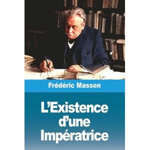 Masson, Frédéric L'Existence d'une Impératrice Masson, Frédéric L'Existence d'une Impératrice