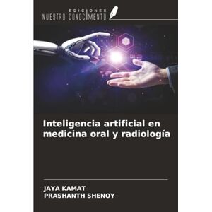 KAMAT, JAYA Inteligencia artificial en medicina oral y radiología KAMAT, JAYA Inteligencia artificial en medicina oral y radiología
