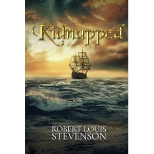 Stevenson, Robert Louis Kidnapped (Illustrated): The 1886 Classic Edition with Original Illustrations Stevenson, Robert Louis Kidnapped (Illustrated): The 1886 Classic Edition with Original Illustrations