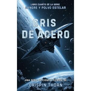 Thorn, Crispin Gris de Acero: Una Aventura de Ciencia Ficción (Sangre y Polvo Estelar, Libro 4) Thorn, Crispin Gris de Acero: Una Aventura de Ciencia Ficción (Sangre y Polvo Estelar, Libro 4)