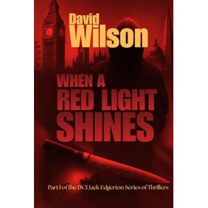 Wilson When a Red Light Shines: Part I of the DCI Jack Edgerton Series Wilson When a Red Light Shines: Part I of the DCI Jack Edgerton Series