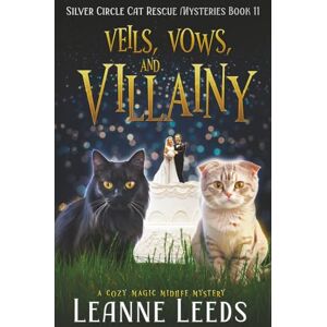 Leeds, Leanne Veils, Vows, and Villainy: 11 (Silver Circle Cat Rescue Mysteries) Leeds, Leanne Veils, Vows, and Villainy: 11 (Silver Circle Cat Rescue Mysteries)