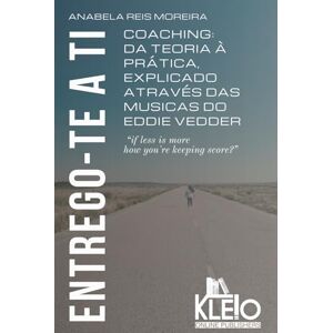 Moreira, Anabela Reis Entrego-te a Ti: Coaching: da teoria à prática, explicado através das músicas do Eddie Vedder (Desenvolvimento Pessoal e Emocional na Prática) Moreira, Anabela Reis Entrego-te a Ti: Coaching: da teoria à prática, explicado através das músicas do Eddie Vedder (Desenvolvimento Pessoal e Emocional na Prática)