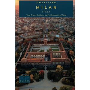 Guides, Tailored Travel Unveiling Milan: Your Travel Guide to Italy's Metropolis of Style: Step into a World of Fashion, Fine Art, and Futuristic Design – Milan: The City of ... Guides for the Ultimate Italian Adventure) Guides, Tailored Travel Unveiling Milan: Your Travel Guide to Italy's Metropolis of Style: Step into a World of Fashion, Fine Art, and Futuristic Design – Milan: The City of ... Guides for the Ultimate Italian Adventure)