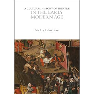 Robert Henke A Cultural History of Theatre in the Early Modern Age: 3 (The Cultural Histories Series) Robert Henke A Cultural History of Theatre in the Early Modern Age: 3 (The Cultural Histories Series)