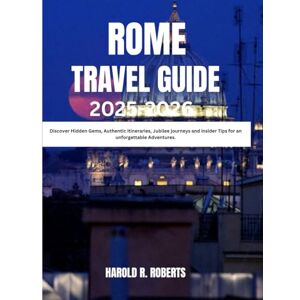 Roberts ROME TRAVEL GUIDE 2025-2026: Discover Hidden Gems, Authentic itineraries, Jubilee journeys and insider Tips for an unforgettable Adventures (Global Essence series) Roberts ROME TRAVEL GUIDE 2025-2026: Discover Hidden Gems, Authentic itineraries, Jubilee journeys and insider Tips for an unforgettable Adventures (Global Essence series)