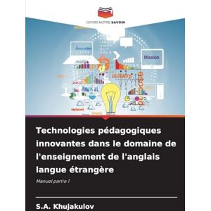 Khujakulov, S a Technologies pédagogiques innovantes dans le domaine de l'enseignement de l'anglais langue étrangère: Manuel partie 1 Khujakulov, S a Technologies pédagogiques innovantes dans le domaine de l'enseignement de l'anglais langue étrangère: Manuel partie 1