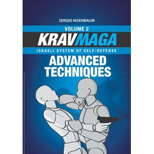 Nisenbaum, Sergio KRAV MAGA ADVANCED TECHNIQUES: Israeli System of Self-Defense Volume 2 Nisenbaum, Sergio KRAV MAGA ADVANCED TECHNIQUES: Israeli System of Self-Defense Volume 2