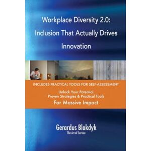 Gerardus Blokdyk - The Art of Service Workplace Diversity 2.0: Inclusion That Actually Drives Innovation Gerardus Blokdyk - The Art of Service Workplace Diversity 2.0: Inclusion That Actually Drives Innovation