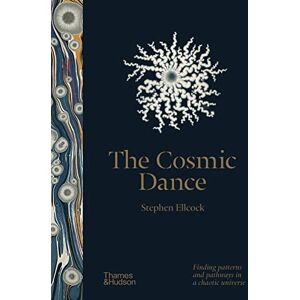 Ellcock, Stephen The Cosmic Dance: Finding patterns and pathways in a chaotic universe Ellcock, Stephen The Cosmic Dance: Finding patterns and pathways in a chaotic universe