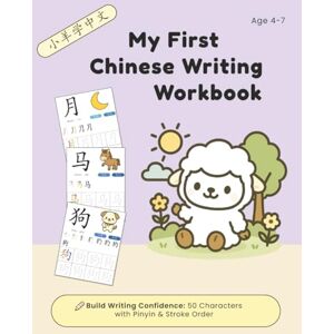 Choi, Jacky My First Chinese Writing Workbook: 50 Words with Stroke Order & Pinyin: Fun Full-Color Workbook for Kids Ages 4–7 to Learn Writing Chinese Characters Step by Step Choi, Jacky My First Chinese Writing Workbook: 50 Words with Stroke Order & Pinyin: Fun Full-Color Workbook for Kids Ages 4–7 to Learn Writing Chinese Characters Step by Step