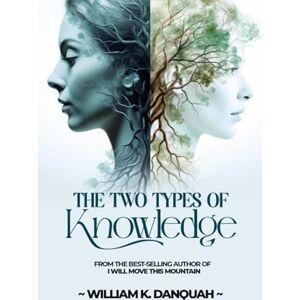 Danquah, William K. THE TWO TYPES OF KNOWLEDGE: The Battle Between Revelation and Reason Danquah, William K. THE TWO TYPES OF KNOWLEDGE: The Battle Between Revelation and Reason