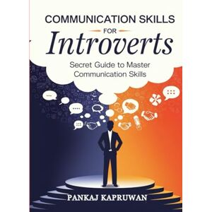 Kapruwan, Pankaj Communication Skills for Introverts Tips and tricks to talk to anyone Start your conversation with strangers Confidentally: Overcome that Awkardness you have and improve your Social skills Kapruwan, Pankaj Communication Skills for Introverts Tips and tricks to talk to anyone Start your conversation with strangers Confidentally: Overcome that Awkardness you have and improve your Social skills