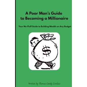 Candy The Poor Man's Guide to Becoming a Millionaire: Your No-Fluff Guide to Building Wealth on Any Budget Candy The Poor Man's Guide to Becoming a Millionaire: Your No-Fluff Guide to Building Wealth on Any Budget