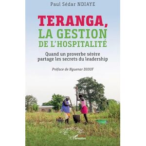 Sédar Ndiaye, Paul Teranga, la gestion de l'hospitalité: Quand un proverbe sérère partage les secrets du leadership Sédar Ndiaye, Paul Teranga, la gestion de l'hospitalité: Quand un proverbe sérère partage les secrets du leadership