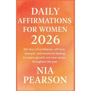Pearson, Nia Daily affirmations for Women 2026: 365 days of confidence, self-love, strength, and emotional healing to inspire growth and inner peace throughout the year. Pearson, Nia Daily affirmations for Women 2026: 365 days of confidence, self-love, strength, and emotional healing to inspire growth and inner peace throughout the year.