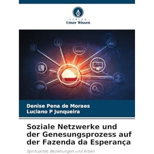 Pena de Moraes, Denise Soziale Netzwerke und der Genesungsprozess auf der Fazenda da Esperança: Spiritualität, Beziehungen und Arbeit Pena de Moraes, Denise Soziale Netzwerke und der Genesungsprozess auf der Fazenda da Esperança: Spiritualität, Beziehungen und Arbeit