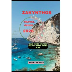 SUIS, MAISON ZAKYNTHOS TRAVEL GUIDE 2026: Blue Caves, Navagio Beach & Greek Island Bliss (Pathfinders Travel Guides) SUIS, MAISON ZAKYNTHOS TRAVEL GUIDE 2026: Blue Caves, Navagio Beach & Greek Island Bliss (Pathfinders Travel Guides)