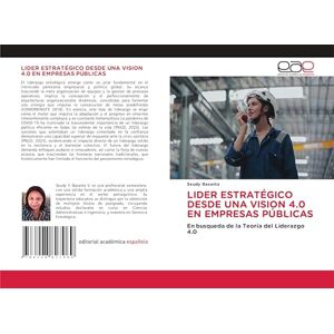 Basanta, Seudy LIDER ESTRATÉGICO DESDE UNA VISION 4.0 EN EMPRESAS PÚBLICAS: En busqueda de la Teoría del Liderazgo 4.0 Basanta, Seudy LIDER ESTRATÉGICO DESDE UNA VISION 4.0 EN EMPRESAS PÚBLICAS: En busqueda de la Teoría del Liderazgo 4.0