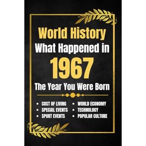 His, Deself World History What Happened in 1967: The Year You Were Born Major Events, Sports Highlights, Technological Advances, Cost of Living Changes and More His, Deself World History What Happened in 1967: The Year You Were Born Major Events, Sports Highlights, Technological Advances, Cost of Living Changes and More