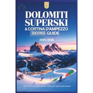 Rosser, Mildred E. Dolomiti Superski & Cortina d’Ampezzo Guide 2025/2026: Explore the Olympic Slopes & Venues, Alpine Villages, and Epic Ski Circuits of Northern Italy Rosser, Mildred E. Dolomiti Superski & Cortina d’Ampezzo Guide 2025/2026: Explore the Olympic Slopes & Venues, Alpine Villages, and Epic Ski Circuits of Northern Italy
