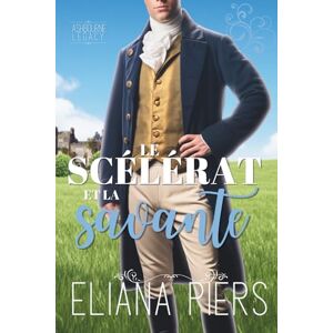 Piers, Eliana Le scélérat et la savante (L’héritage d’Ashbourne) Piers, Eliana Le scélérat et la savante (L’héritage d’Ashbourne)