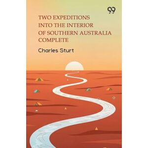 Sturt, Charles Two Expeditions Into The Interior Of Southern Australia Complete Sturt, Charles Two Expeditions Into The Interior Of Southern Australia Complete